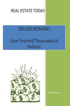 Paperback Real Estate Today, Seller Beware: Save Yourself Thousands of Dollars! Book