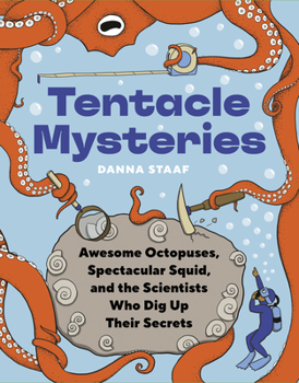 Hardcover Tentacle Mysteries: Awesome Octopuses, Spectacular Squid, and the Scientists Who Dug Up Their Secrets Book