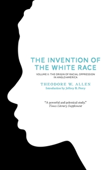 The Invention of the White Race: The Origin of Racial Oppression in Anglo-America (Volume 2) - Book  of the Haymarket Series