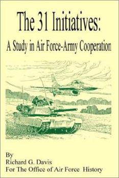 Paperback The 31 Initiatives: A Study in Air Force - Army Cooperation Book