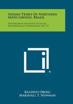 Paperback Indian Tribes Of Northern Mato Grosso, Brazil: Smithsonian Institute Of Social Anthropology Publication, No. 15 Book