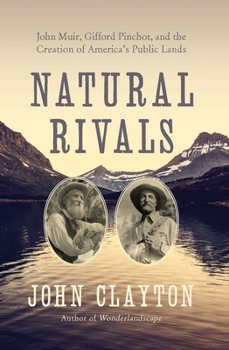 Hardcover Natural Rivals: John Muir, Gifford Pinchot, and the Creation of America's Public Lands Book