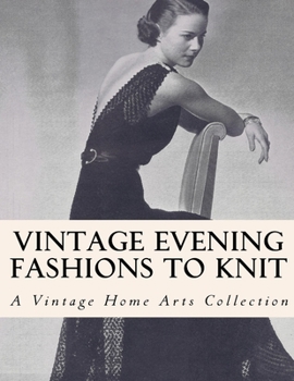 Paperback Vintage Evening Fashions to Knit: 30 Vintage Knitting Patterns from the 30s, 40s & 50s Book