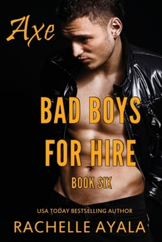 Bad Boys for Hire: Axe - Book #6 of the Bad Boys for Hire