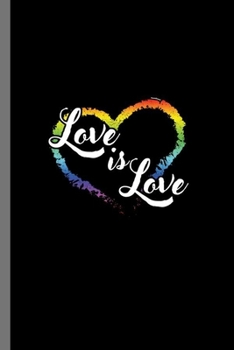 Love is Love: LGBTQ Gay Homo Trans Lesbian Love equality Pride Day Gift (6x9) Lined notebook Journal to write in