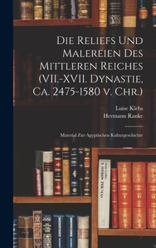 Hardcover Die Reliefs und Malereien des mittleren Reiches (VII.-XVII. Dynastie, ca. 2475-1580 v. Chr.): Material zur agyptischen Kulturgeschichte [German] Book