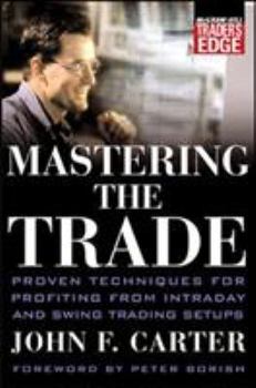 Hardcover Mastering the Trade: Proven Techniques for Profiting from Intraday and Swing Trading Setups Book