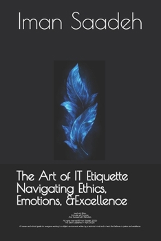 Paperback The Art of IT Etiquette Navigating Ethics, Emotions, and Excellence Book