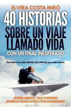 Paperback 40 historias sobre un viaje llamado vida: Con un final inesperado [Spanish] Book