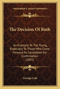 Paperback The Decision Of Ruth: An Example To The Young, Especially To Those Who Come Forward As Candidates For Confirmation (1845) Book