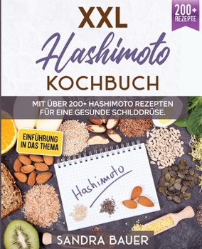 Paperback XXL Hashimoto Kochbuch: Mit über 200+ Hashimoto Rezepten für eine gesunde Schilddrüse [German] Book