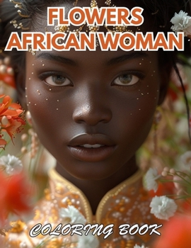 Flowers African Woman Coloring Book: 100+ Coloring Pages for Relaxation, Stress Relief