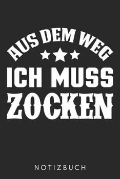 Aus Dem Weg Ich Muss Zocken: Din A5 Heft (Liniert) Mit Linien Für Zocker & Gamer | Notizbuch Tagebuch Planer Für Gaming Computerspiel Fans | Notiz ... Journal Zocken Notebook (German Edition)
