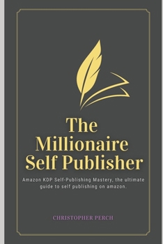 Paperback The Millionaire Self Publisher: Amazon KDP Self-Publishing Mastery: The Ultimate 2025 guide to self publishing on amazon Book