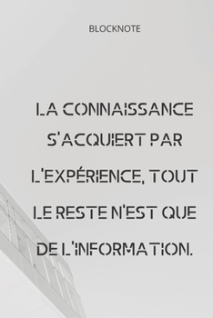 Paperback **La connaissance s'acquiert par l'exp?rience, tout le reste n'est que de l'information**: Lined Notebook Motivational Quotes,120 pages,6x9, Soft cove Book