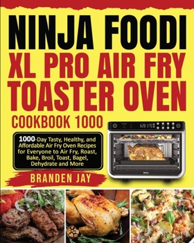 Paperback Ninja Foodi XL Pro Air Fry Toaster Oven Cookbook 1000: 1000-Day Tasty, Healthy, and Affordable Air Fry Oven Recipes for Everyone to Air Fry, Roast, Ba Book