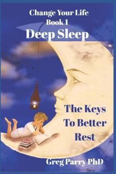 Paperback Change Your Life - Book 1: Deep Sleep: The Keys To Better Rest Book