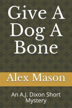 Paperback Give a Dog a Bone: An A.J. Dixon Short Mystery Book