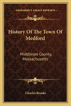 Paperback History Of The Town Of Medford: Middlesex County, Massachusetts: From Its First Settlement, In 1630, To The Present Time, 1866 (1855) Book