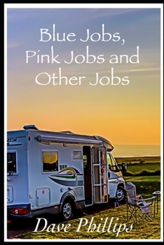 Blue Jobs, Pink Jobs and Other Jobs: More Motorhome Verse and Some Other Things (Motorhome Verse By Dave Phillips)