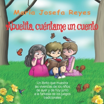 Paperback Abuelita, cuéntame un cuento: Un librito que muestra las vivencias de los niños de ayer y de hoy junto a la fantasía de los juegos tradicionales [Spanish] Book