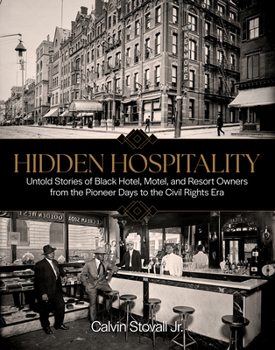 Hardcover Hidden Hospitality: Untold Stories of Black Hotel, Motel, and Resort Owners from the Pioneer Days to the Civil Rights Era Book