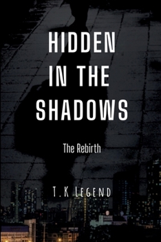 Hidden In The Shadows: The Rebirth (The Action-Packed Series of 'Shadows', Dark and Gripping Crime Suspense Thriller)