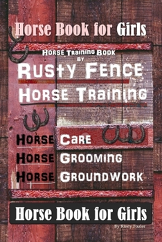 Paperback Horse Book for Girls, Horse Training Book By Rusty Fence Horse Training, Horse Care, Horse Grooming, Horse Groundwork, Horse Book for Girls Book