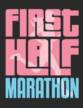 First Half Marathon: Running Notebook For Half Marathon Runner, Blank Lined Training And Workout Logbook, 150 Pages for writing notes, college ruled