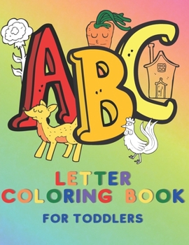 Paperback ABC Letter Coloring Book for Toddlers: Learn to Recognize the Alphabet Letters by Coloring them and Coloring Items which Start with That Letter Large [Large Print] Book