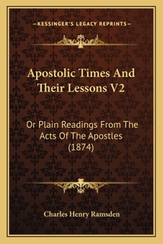 Paperback Apostolic Times And Their Lessons V2: Or Plain Readings From The Acts Of The Apostles (1874) Book