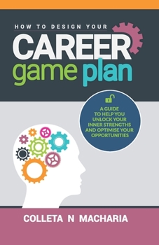 Paperback How to Design Your Career Game Plan: A guide to help you unlock your inner strengths and optimise your opportunities Book