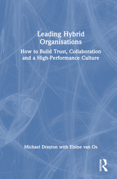 Hardcover Leading Hybrid Organisations: How to Build Trust, Collaboration and a High-Performance Culture Book