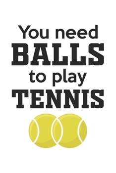 Paperback You need Balls to play tennis: diary, notebook, book 100 lined pages in softcover for everything you want to write down and not forget Book
