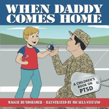 Paperback When Daddy Comes Home: A Children's Book on PTSD Book