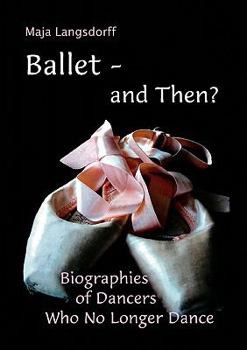 Paperback Ballet - and Then?: Biographies of Dancers who No Longer Dance [German] Book