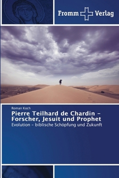 Pierre Teilhard de Chardin - Forscher, Jesuit und Prophet (German Edition)