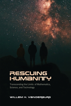 Paperback Rescuing Humanity: Transcending the Limits of Mathematics, Science, and Technology Book