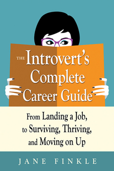 Paperback The Introvert's Complete Career Guide: From Landing a Job, to Surviving, Thriving, and Moving on Up Book