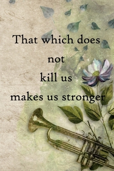 That which does not kill us makes us stronger: 100 Pages Lined Journal  Inspirational Quot Journal, Notebook, Diary, Composition Book