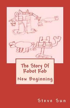 Paperback The Story Of Robot Rob: New Beginning Book