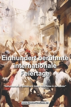 Paperback Einhundert berühmte internationale Feiertage: "Gemeinschaft, Tradition und Jubel: Eine Reise in die Länder" [German] Book