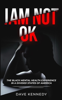 Paperback I Am Not OK: The Black Mental Health Experience in the Divided State of America Book