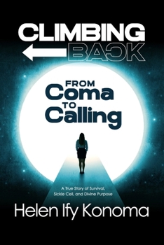 Paperback Climbing Back: From Coma to Calling *A True Story of Survival, Sickle Cell, and Divine Purpose* Book