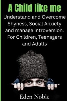 Paperback A Child like me: Understanding and Overcoming Anxiety, Shyness, and managing Introversion Book