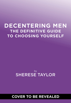 Hardcover Decentering Men: The Definitive Guide to Choosing Yourself Book