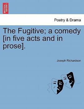 Paperback The Fugitive; A Comedy [In Five Acts and in Prose]. Book