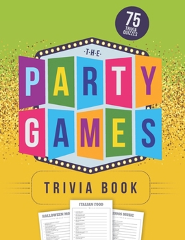 The Party Games Trivia Book: 75 Quizzes for Your Themed Events!