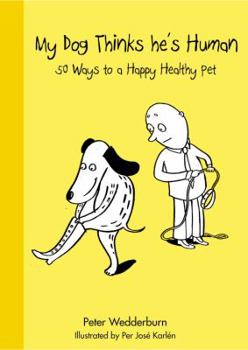 Paperback My Dog Thinks He's Human: 50 Ways to a Happy Healthy Pet Book