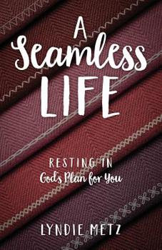 Paperback A Seamless Life: Resting in God's Plan for You Book